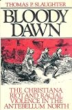 Bloody dawn : the Christiana Riot and racial violence in the antebellum North