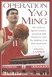 Operation Yao Ming: The Chinese Sports Empire, American Big Business, and the Making of an NBA Superstar