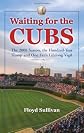 Waiting for the Cubs: The 2008 Season, the Hundred-Year Slump and One Fan's Lifelong Vigil