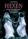 Hexen: Von den heidnischen Wurzeln bis zum modernen Wicca-Glauben - Lydia Thie�en