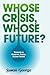 Whose Crisis, Whose Future?