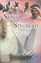 Sons of Sindbad: Sailing with the Arabs in Their Dhows, in the Red Sea, Round the Coasts of Arabia, and to Zanzibar and Tanganyika, Pearling in the ... of the Shipmasters and the Mariners of Kuwait
