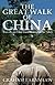 The Great Walk of China: Travels on Foot from Shanghai to Tibet