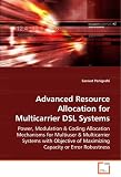 Advanced Resource Allocation for Multicarrier DSL Systems: Power, modulation & coding allocation mechanisms for multiuser & multicarrier systems with objective ... of maximizing capacity or error robustness