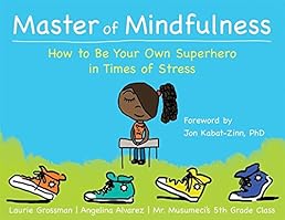 Master of Mindfulness: How to Be Your Own Superhero in Times of Stress