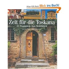 Zeit f�r die Toskana: 33 Traumziele zum Wohlf�hlen