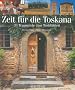 Zeit f�r die Toskana: 33 Traumziele zum Wohlf�hlen