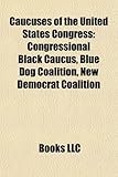 Caucuses of the United States Congress: Congressional Black Caucus, Blue Dog Coalition, New Democrat Coalition-