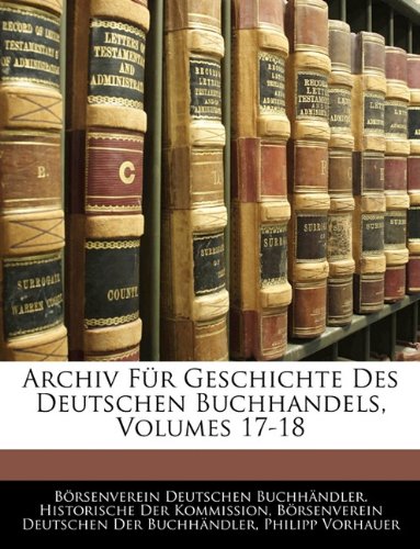 Archiv Für Geschichte Des Deutschen Buchhandels, Volumes 17-18 (German Edition)