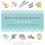 Not on Love Alone: A Cookbook: A Year of Delicious Dinners and More for Newlyweds