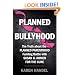 Planned Bullyhood: The Truth Behind the Headlines about the Planned Parenthood Funding Battle with Susan G. Komen for the Cure