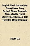 Produkt-Bild: English Music Journalists: Danny Baker, Garry Bushell, Simon Reynolds, Steven Wells, Ernest Walker, Steve Lamacq, Kate Thornton, Mark Beaumont