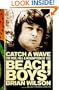Catch a Wave: The Rise, Fall, and Redemption of the Beach Boys' Brian Wilson