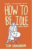 How to Be Idle: A Loafer's Manifesto