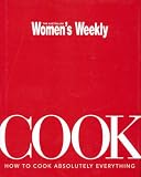 Books : Cook; How to cook absolutely everything: How to Cook Absolutely Everything ("Australian Women's Weekly")