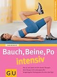 Bauch, Beine, Po intensiv: Ran an den Speck mit den besten Übungen. Jede Übung in drei Leistungsstufen. Ausgeklügelte Trainingspläne für eine tolle Figur