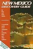 New Mexico Discovery Guide: A Remarkably Useful Travel Companion for Motorists, Rvers and Other Explorers