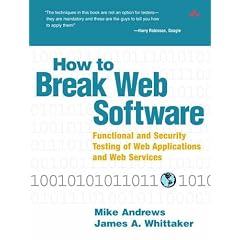 How to Break Web Software: Functional and Security Testing of Web Applications and Web Services