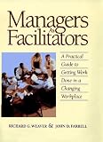 Managers as Facilitators: A Practical Guide to Getting Work Done in a Changing Workplace