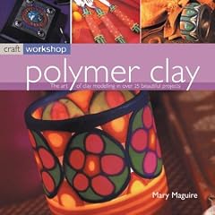 Polymer Clay: The Art of Clay Modelling in Over 25 Beautiful Projects (Craft Workshop)