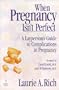 When Pregnancy Isn't Perfect : A Layperson's Guide To Complications In Pregnancy