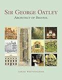 Sir George Oatley : architect of Bristol