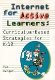 Internet For Active Learners : Curriculum-based  Strategies For K.12