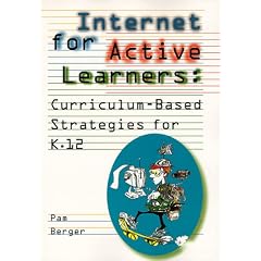 Internet for Active Learners: Curriculum-based Strategies for K.12 (ICONnect Publication)
