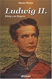 Ludwig II - K&ouml;nig von Bayern - Werner Richter
