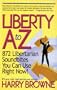 Liberty A-Z : 872 Libertarian Soundbites You Can Use Right Now!