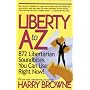 Liberty A-Z : 872 Libertarian Soundbites You Can Use Right Now!