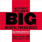Dr. Fischer's Little Book of Big Medical Emergencies: How to Recognize and Respond to the... by  Stuart Fischer and Mark D. Steisel