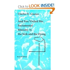 And You Visited Me: Sacramental Ministry to the Sick and the Dying (Studies in the Reformed Rites of the Church)