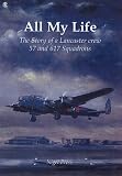 Review Lancfile Publishing  / All My Life: The Story of a Lancaster Crew 57 and 617 Squadrons