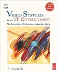 Video Systems in an IT Environment: The Essentials of Professional Networked Media