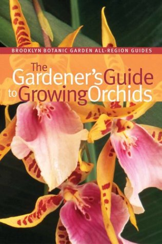 The Gardeners Guide to Growing Orchids (Brooklyn Botanic Garden All-Region Guide)