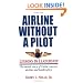 Airline Without  A Pilot - Leadership Lessons/Inside Story of Delta's Success, Decline and Bankruptcy