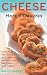 Cheese Hors d'Oeuvres: 50 Recipes for Crispy Canap&eacute;s, Delectable Dips, Marinated Morsels, and Other Tasty Tidbits