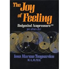The Joy of Feeling - Bodymind Acupressure: Jin Shin Do