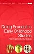 Doing Foucault in Early Childhood Studies: Applying Post-structural Ideas (Contesting Early Childhood Series)