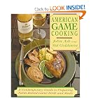 American Game Cooking: A Contemporary Guide To Preparing Farm-raised Game Birds And Meats by Sid Goldstein and John Ash
