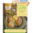 American Game Cooking: A Contemporary Guide To Preparing Farm-raised Game Birds And Meats by Sid Goldstein and John Ash