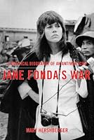 Jane Fonda's War: A Political Biography of an Antiwar Icon