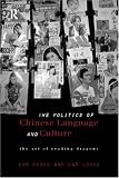 The Politics of Chinese Language and Culture: The Art of Reading Dragons (Culture and Communication in Asia)