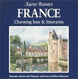 Karen Brown's France: Charming Inns and Itineraries (Karen Brown Guides)