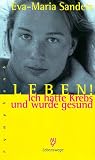 Leben! Ich hatte Krebs und wurde gesund
