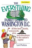 The Everything Family Guide To Washington D.C.: All the best hotels, restaurants, sites, and attractions in the nation s capital (Everything: Travel and History)