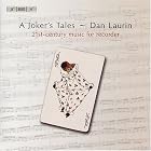 A Joker's Tales: 21st-Century Music for Recorder by Daniel Bortz, Ingvar Karkoff, Fredrik Osterling, Alan Gilbert, and Petter Sundkvist