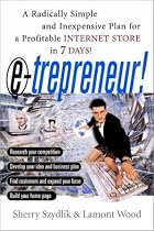 E-trepreneur: A Radically Simple and Inexpensive Plan for a Profitable Internet Store in 7 Days