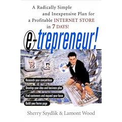 E-trepreneur: A Radically Simple and Inexpensive Plan for a Profitable Internet Store in 7 Days
